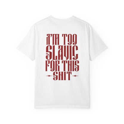 I'm too Slavic for this shit