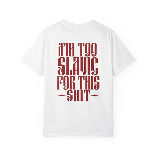 I'm too Slavic for this shit