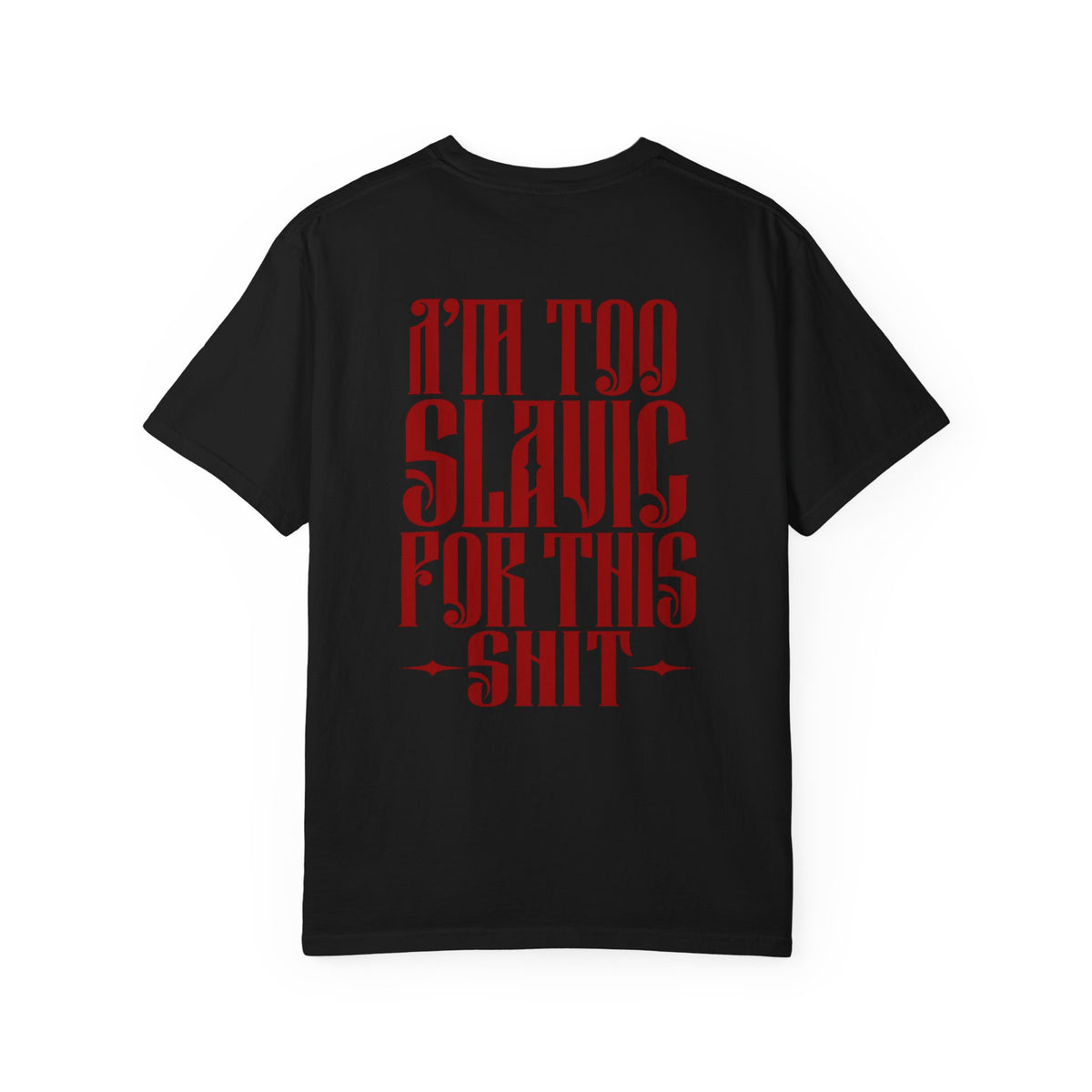 I'm too Slavic for this shit