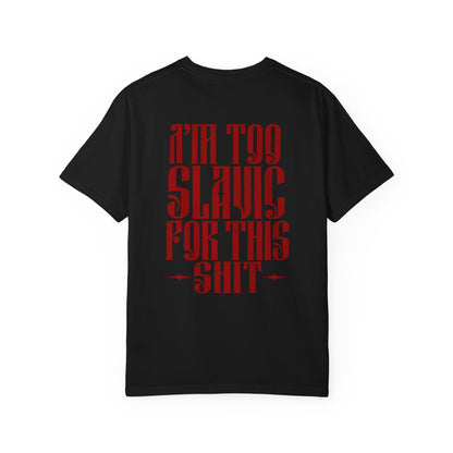 I'm too Slavic for this shit