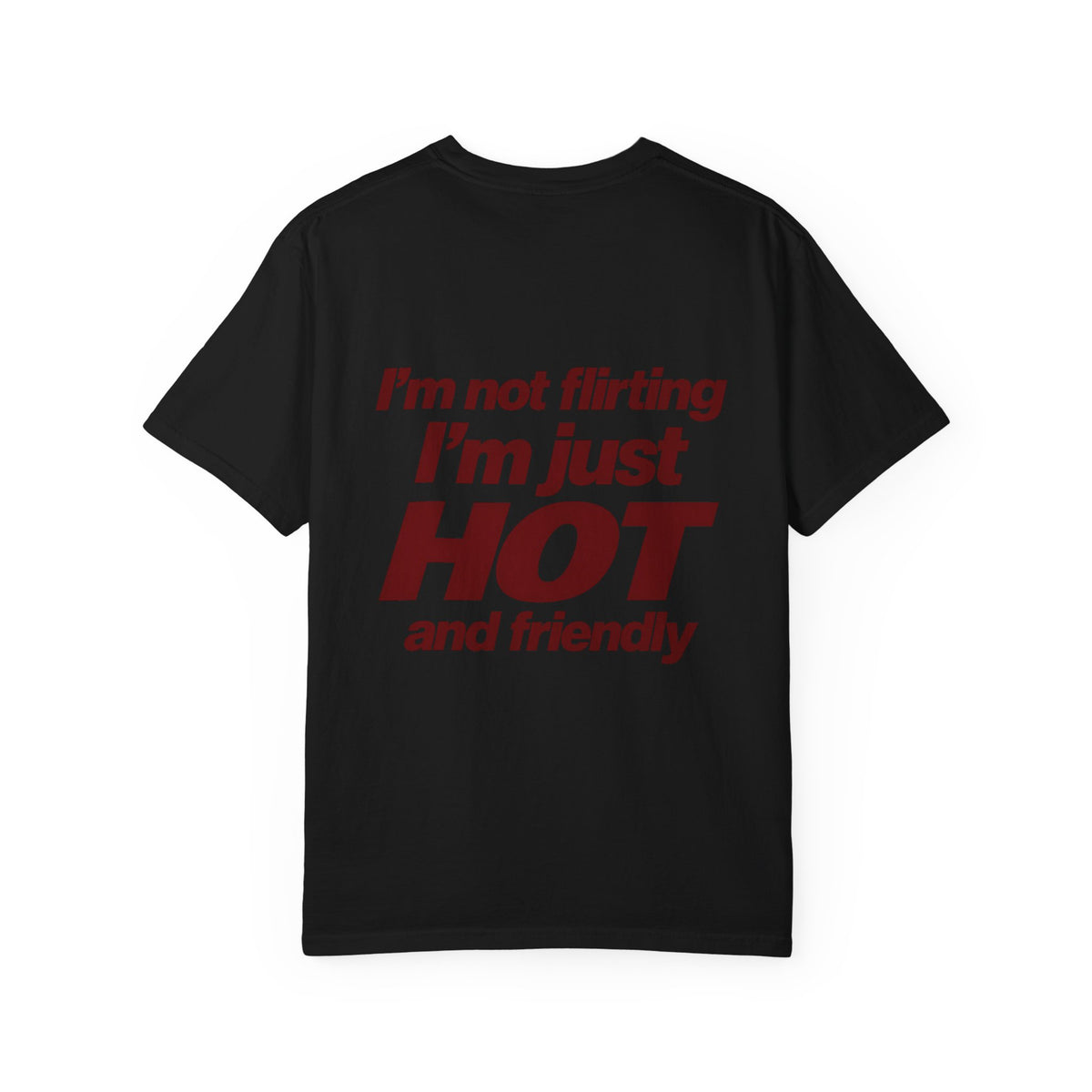 I'm not flirting i'm just hot and friendly