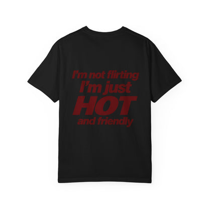 I'm not flirting i'm just hot and friendly