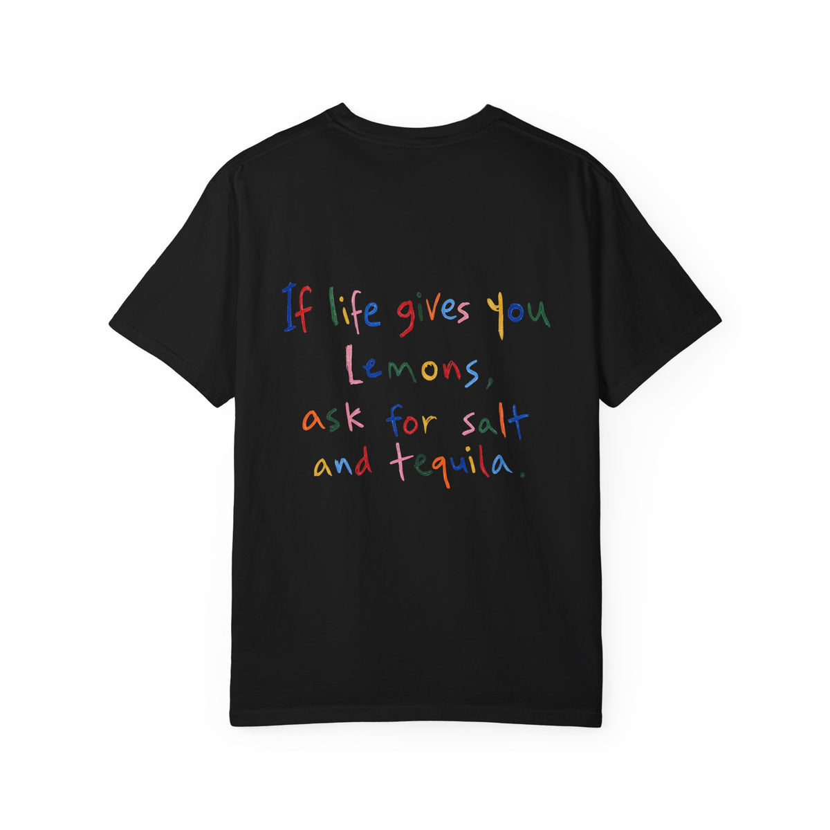 If life gives you lemons, ask for salt and tequila