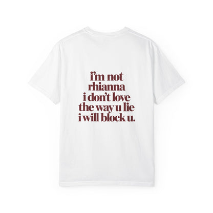 i'm not rhianna i don't love the way u lie i will block u