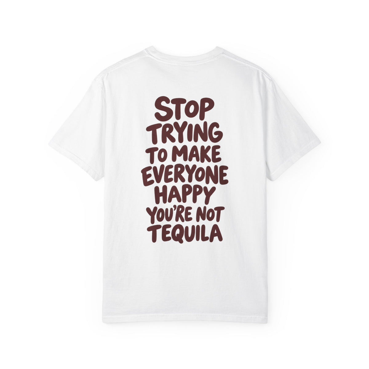 Stop trying to make everyone happy you're not tequila