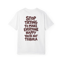 Stop trying to make everyone happy you're not tequila