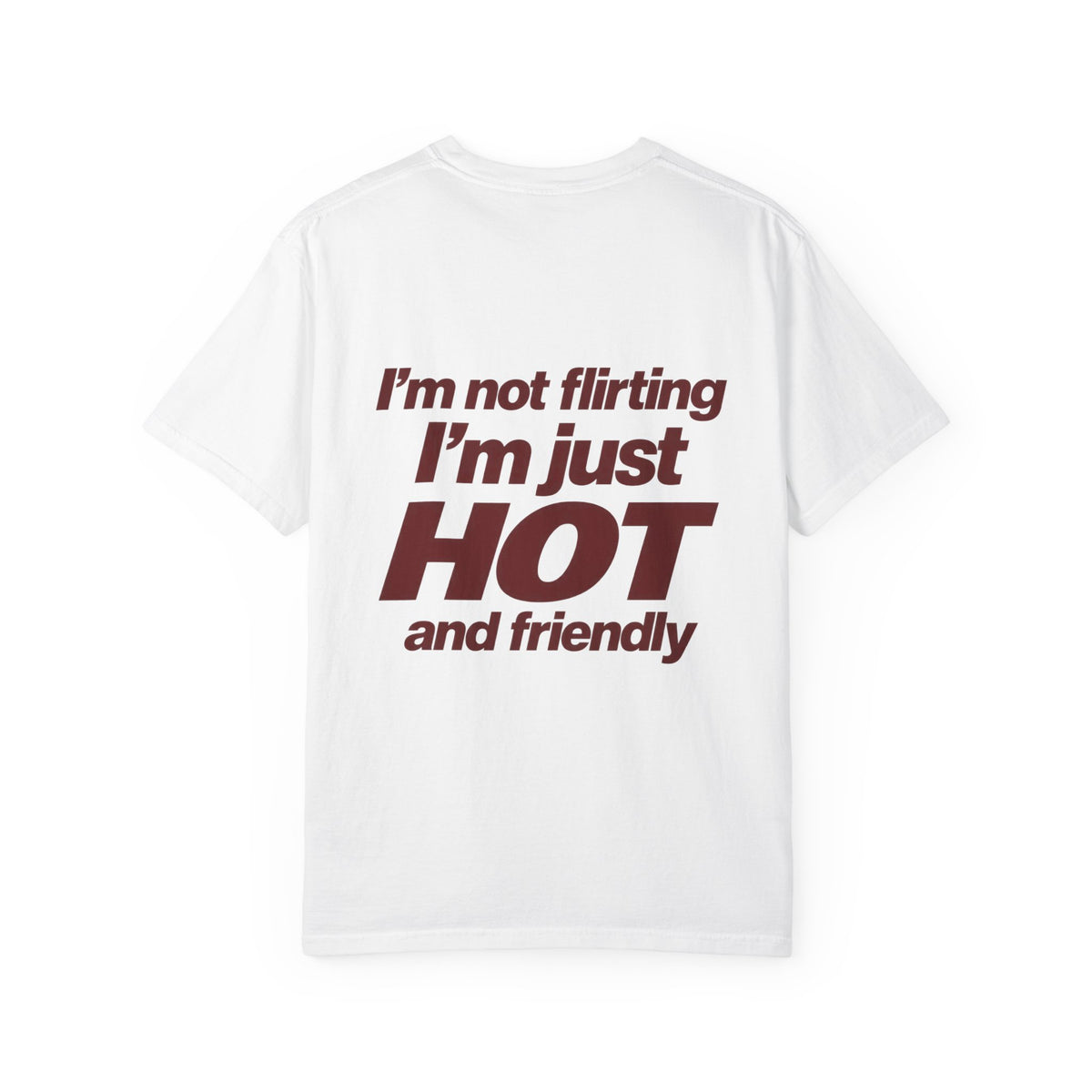 I'm not flirting i'm just hot and friendly