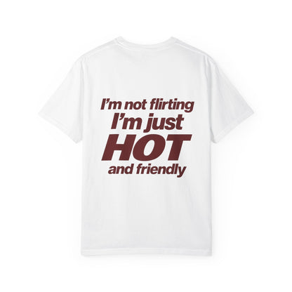 I'm not flirting i'm just hot and friendly