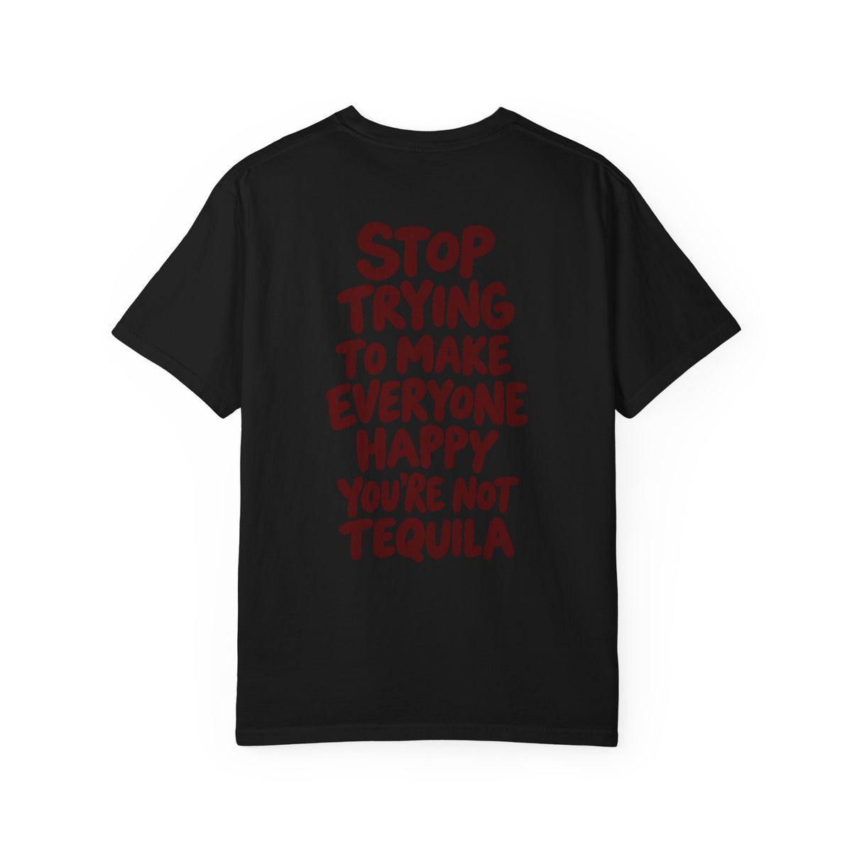Stop trying to make everyone happy you're not tequila