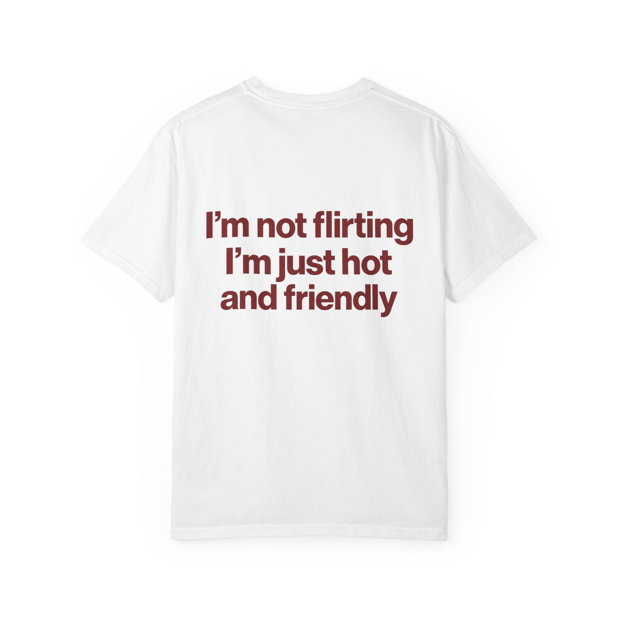 I'm not flirting i'm just hot and friendly