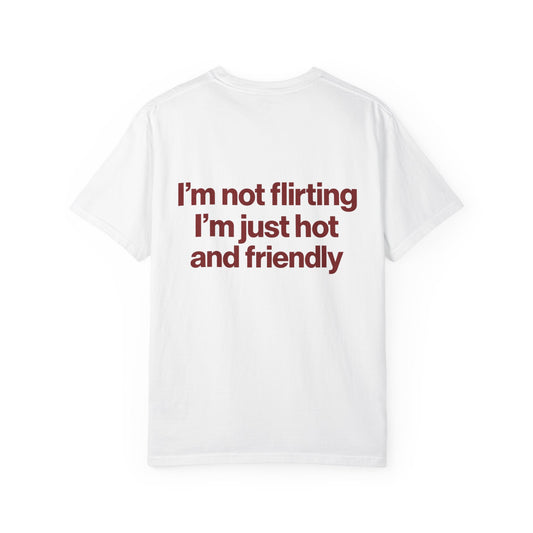 I'm not flirting i'm just hot and friendly